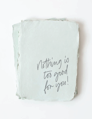 "Nothing is too good for you!" Encouragement Greeting Card